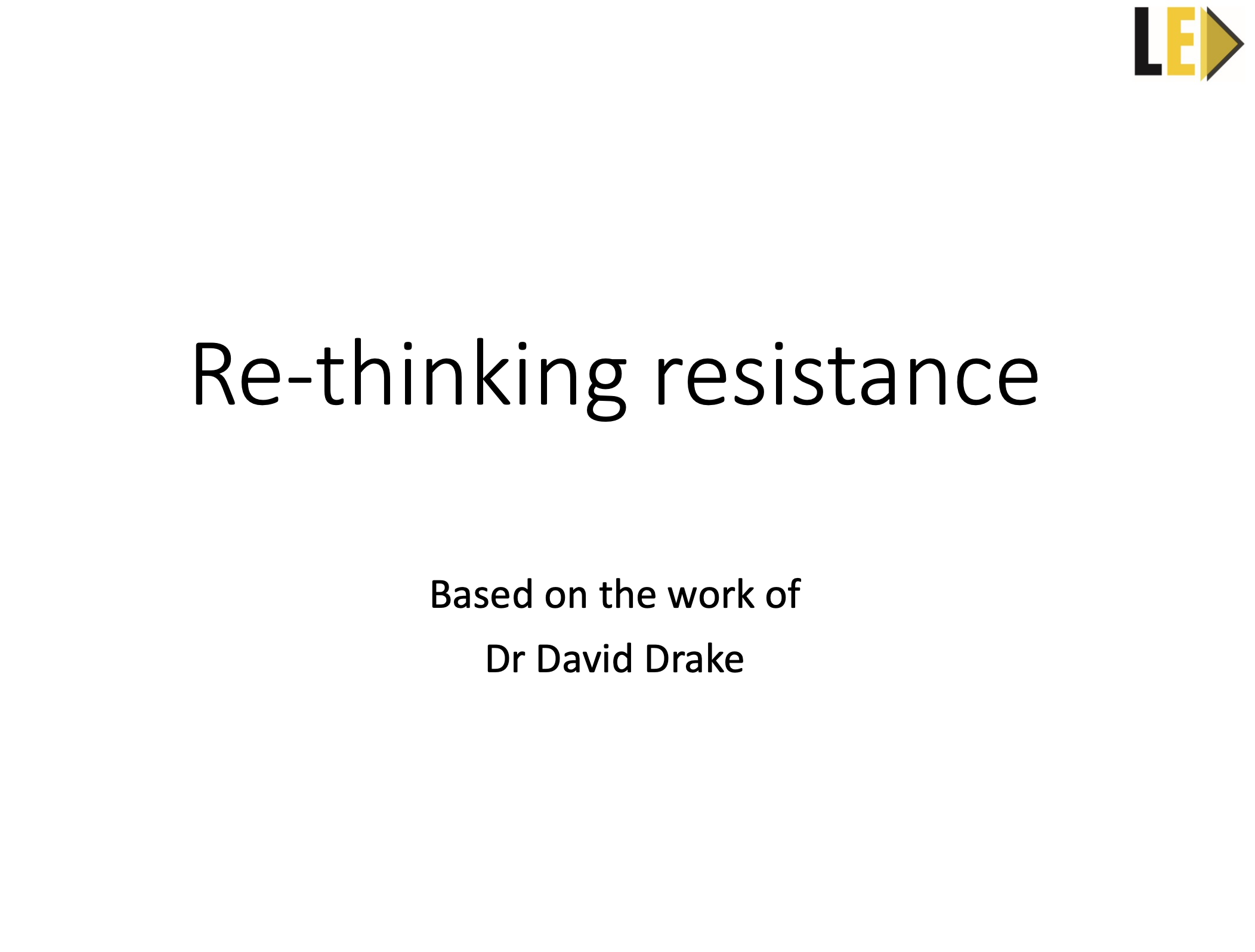 Rethinking Resistance Based on Drake, D Leadership Edge Coaching (Slides)